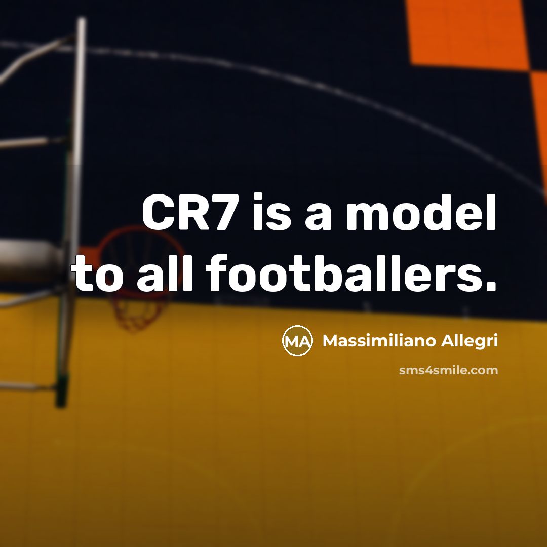 “CR7 is a model to all footballers.…” quote by Massimiliano Allegri