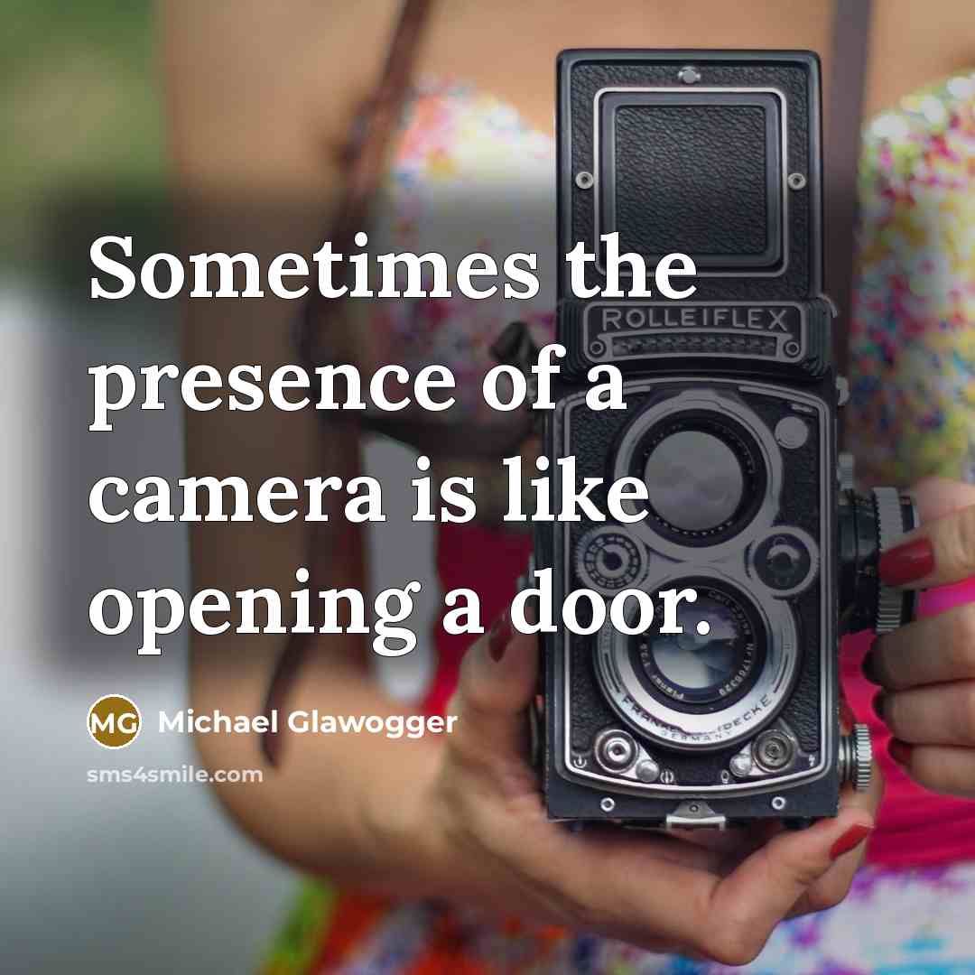 “Sometimes the presence of a camera is like opening a…” quote by Michael Glawogger