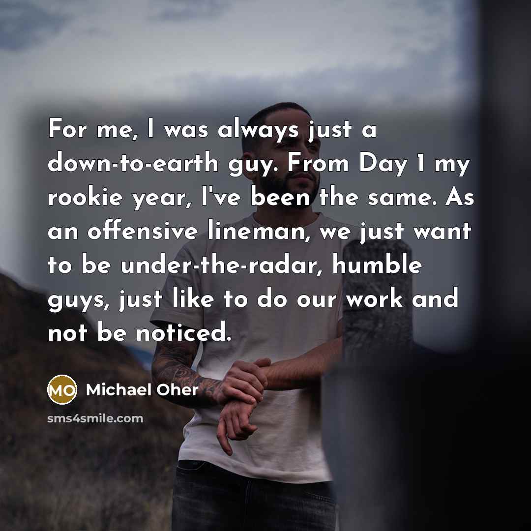 “For me, I was always just a down-to-earth guy. From…” quote by Michael Oher