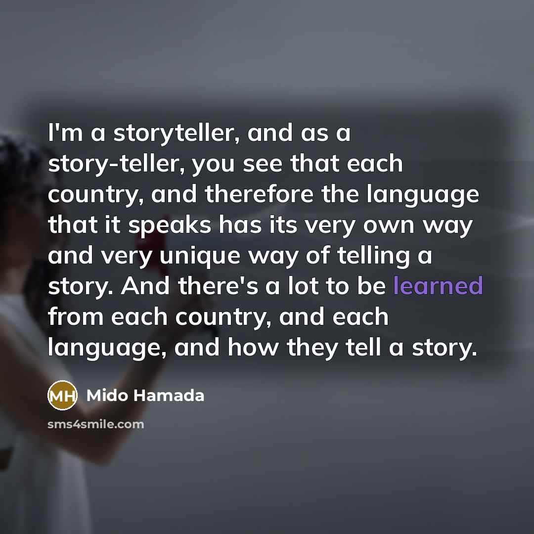 “I'm a storyteller, and as a story-teller, you see that…” quote by Mido Hamada