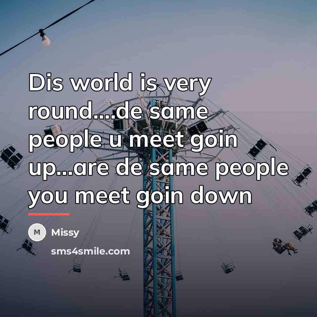 “Dis world is very round....de same people u meet goin…” quote by Missy