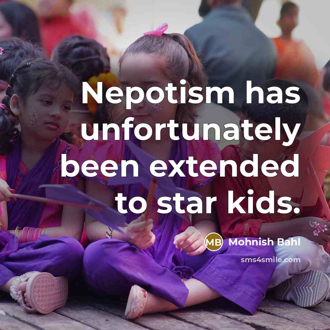 “Nepotism has unfortunately been extended to star kids.…” quote by Mohnish Bahl