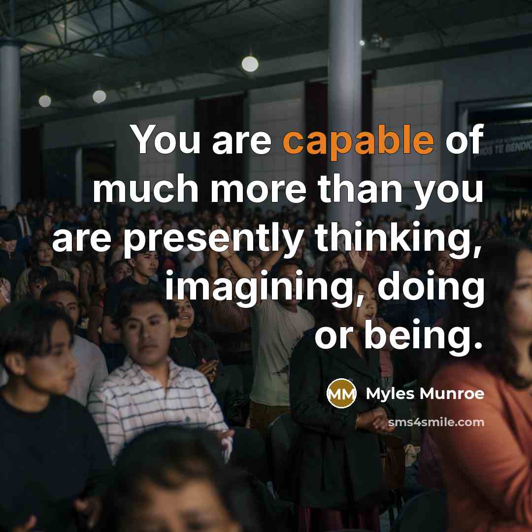“You are capable of much more than you are presently…” quote by Myles Munroe