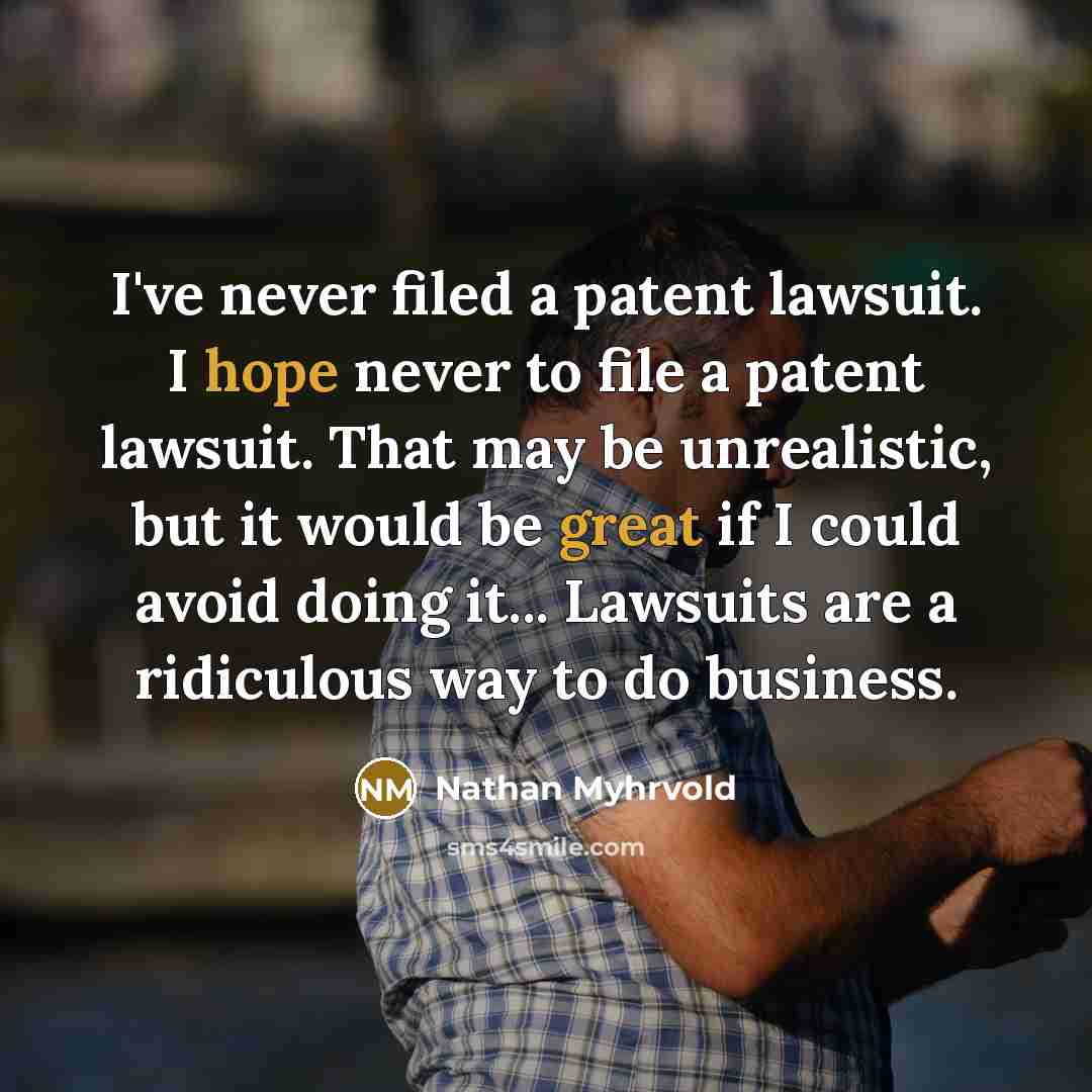 “I've never filed a patent lawsuit. I hope never to…” quote by Nathan Myhrvold
