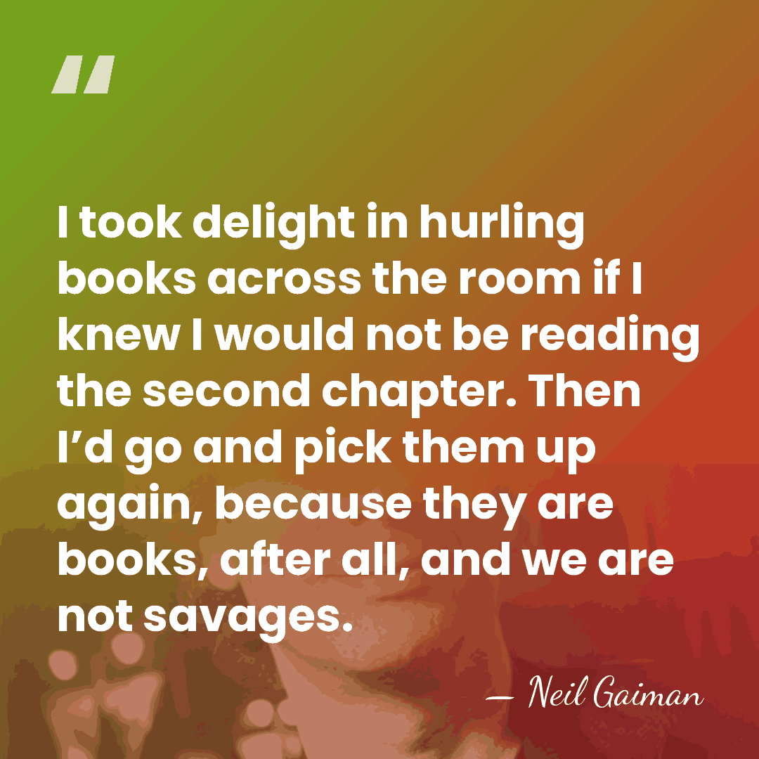 I took delight in hurling books across the room if I knew&hellip; - Neil Gaiman