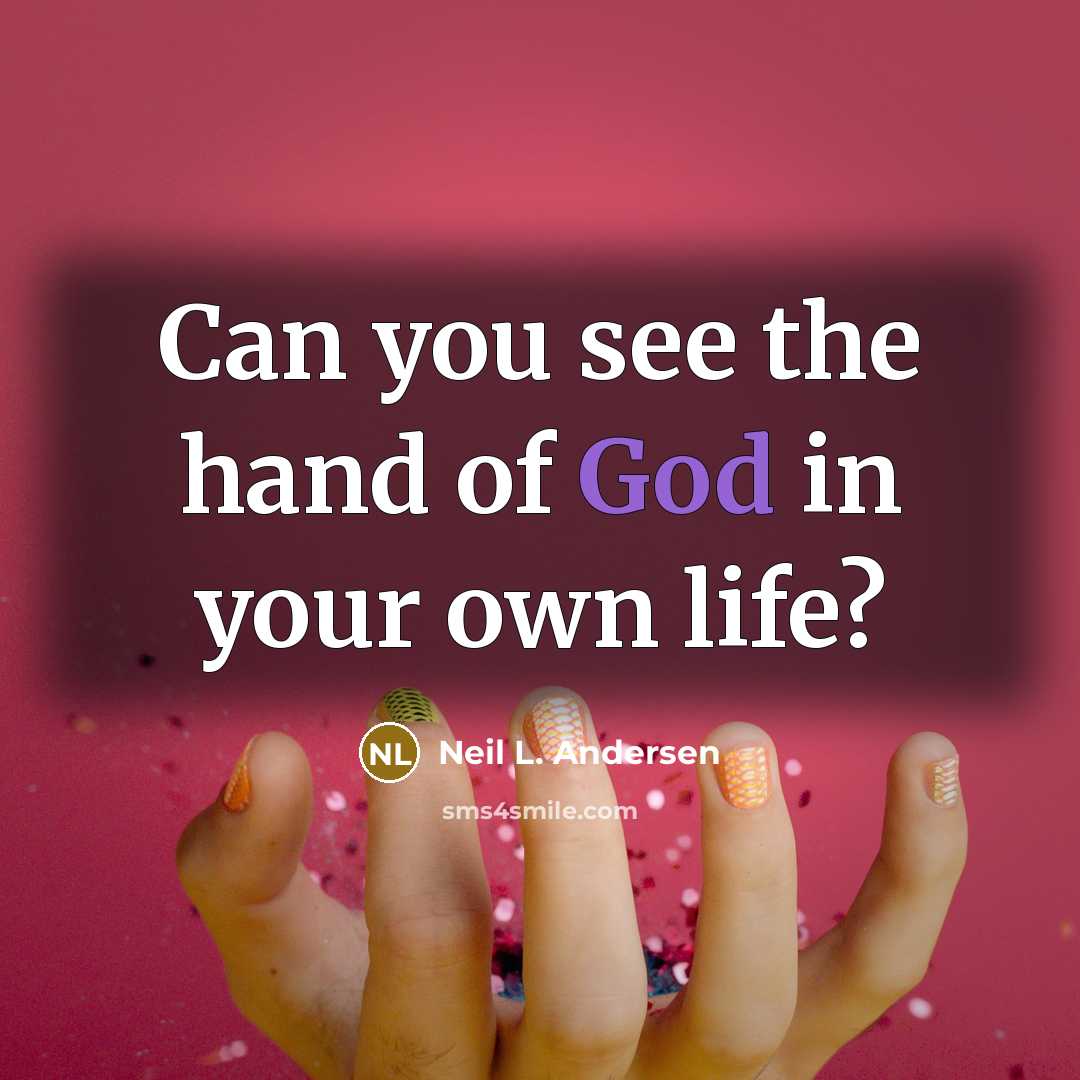 “Can you see the hand of God in your own…” quote by Neil L. Andersen