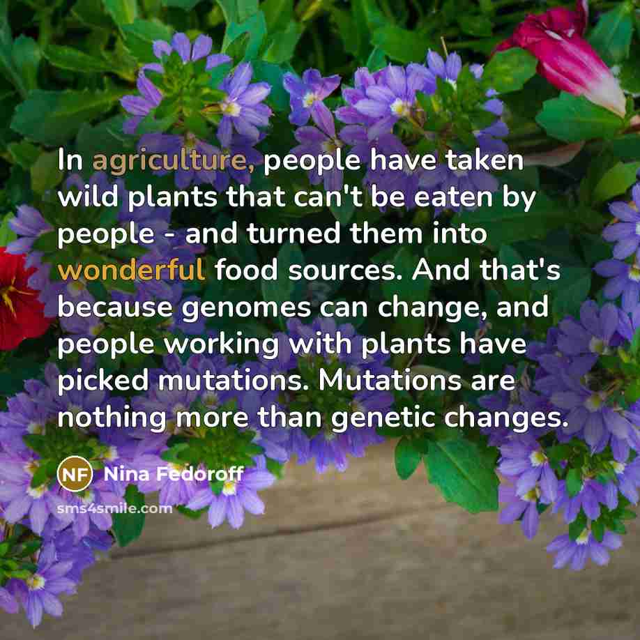“In agriculture, people have taken wild plants that can't be…” quote by Nina Fedoroff