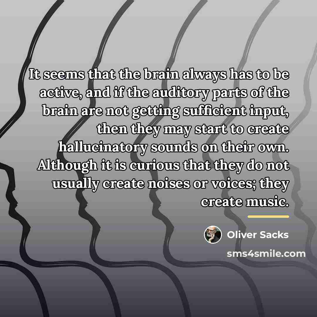 “It seems that the brain always has to be active,…” quote by Oliver Sacks