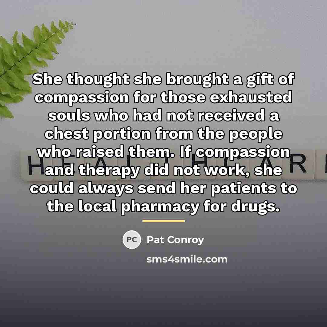 “She thought she brought a gift of compassion for those…” quote by Pat Conroy
