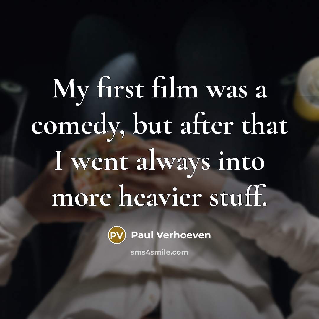 “My first film was a comedy, but after that I…” quote by Paul Verhoeven