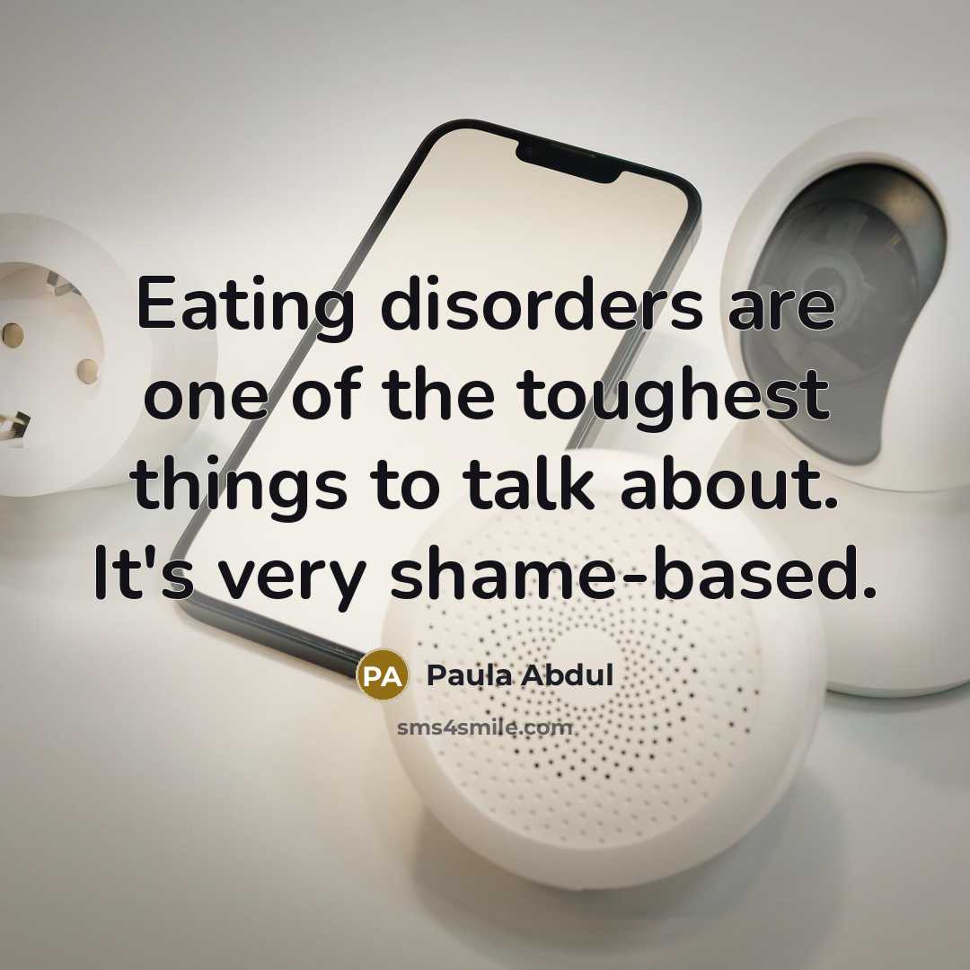 “Eating disorders are one of the toughest things to talk…” quote by Paula Abdul