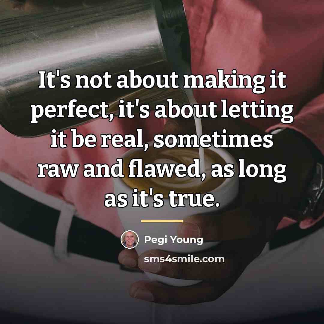 “It's not about making it perfect, it's about letting it…” quote by Pegi Young