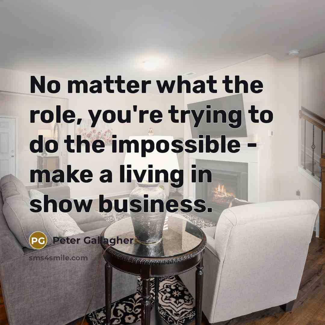 “No matter what the role, you're trying to do the…” quote by Peter Gallagher