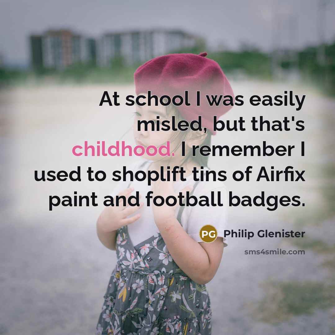 “At school I was easily misled, but that's childhood. I…” quote by Philip Glenister