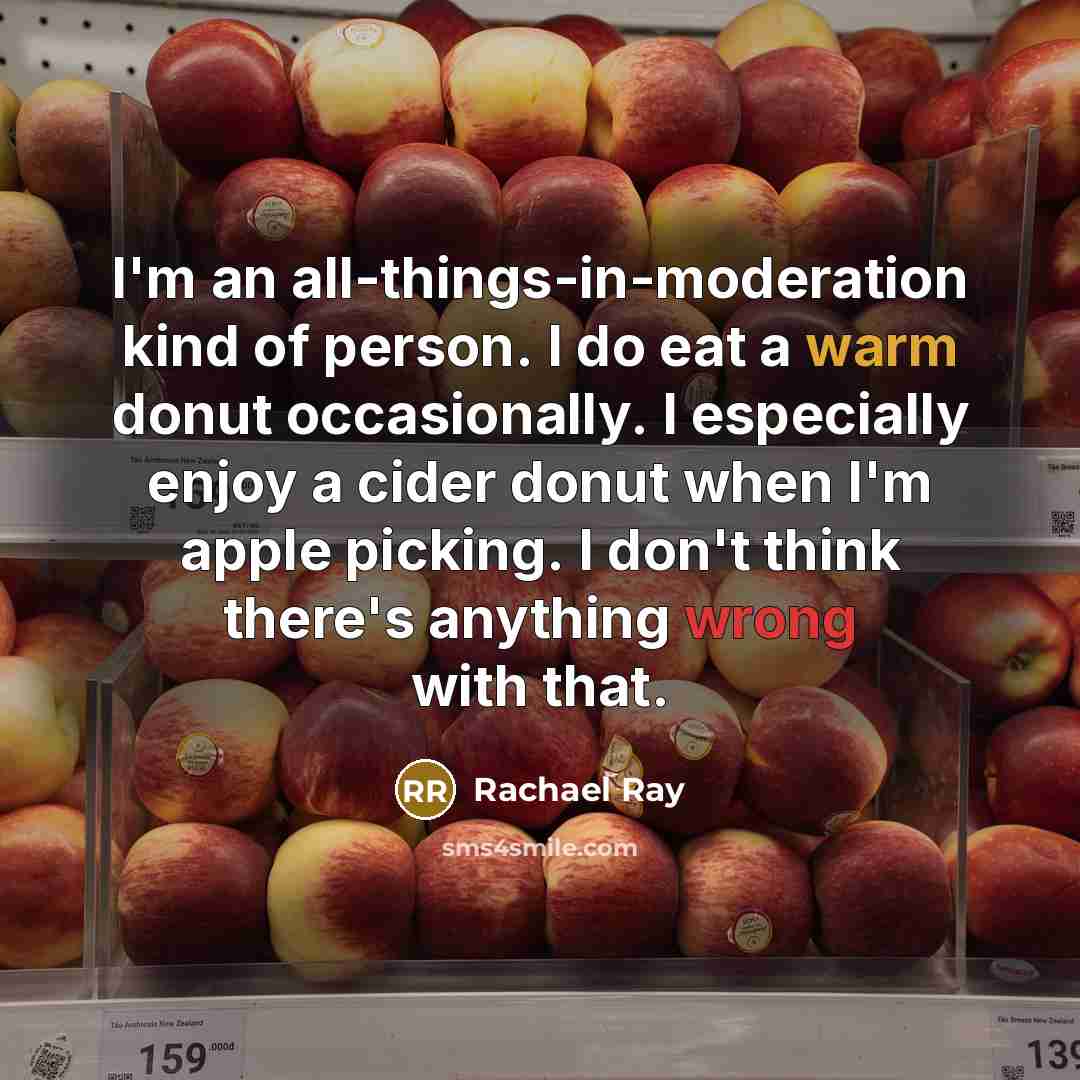 “I'm an all-things-in-moderation kind of person. I do eat a…” quote by Rachael Ray