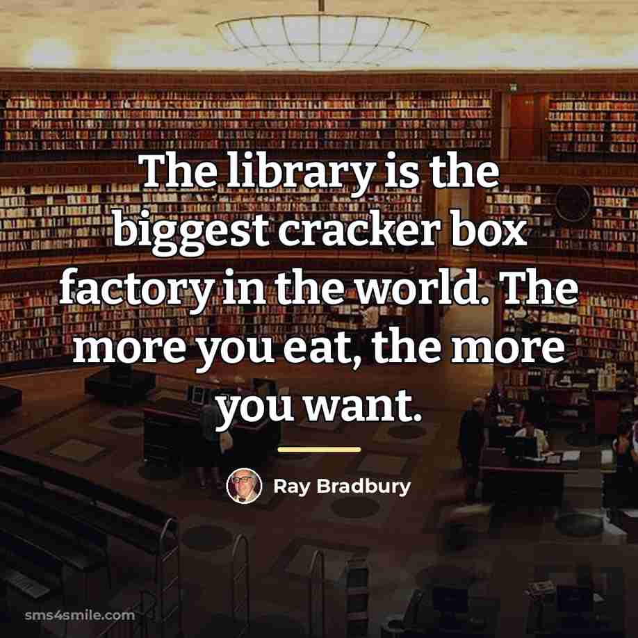 “The library is the biggest cracker box factory in the…” quote by Ray Bradbury