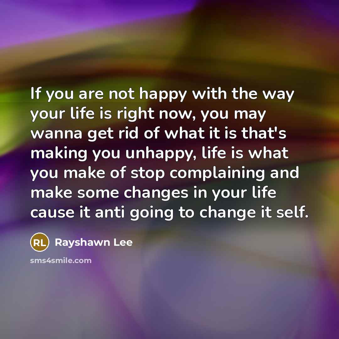 “If you are not happy with the way your life…” quote by Rayshawn Lee