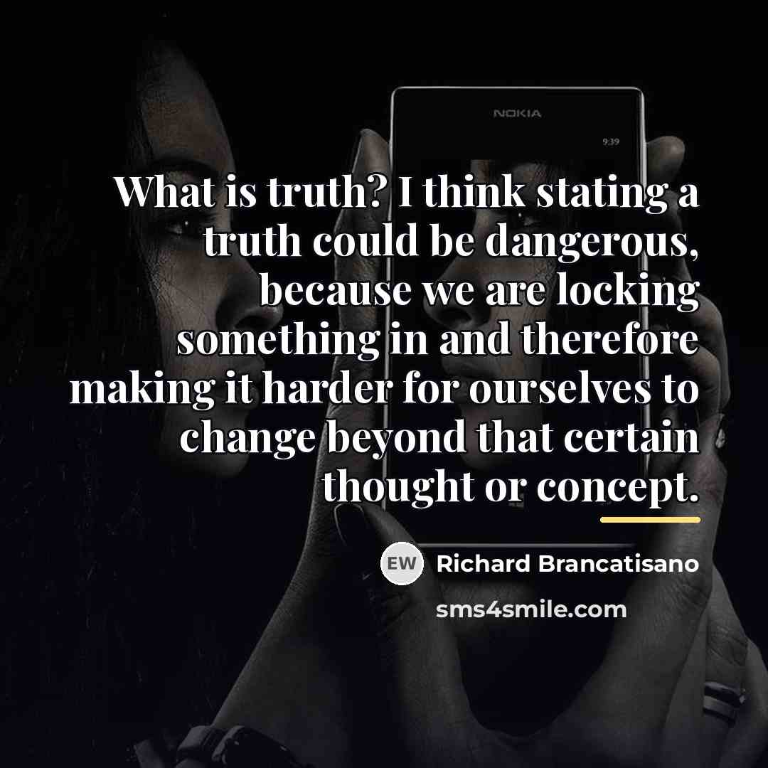 “What is truth? I think stating a truth could be…” quote by Richard Brancatisano