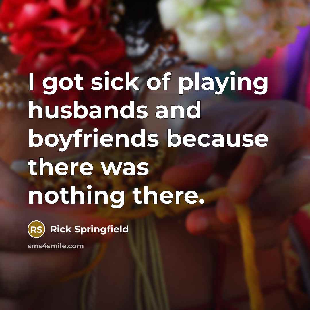 “I got sick of playing husbands and boyfriends because there…” quote by Rick Springfield