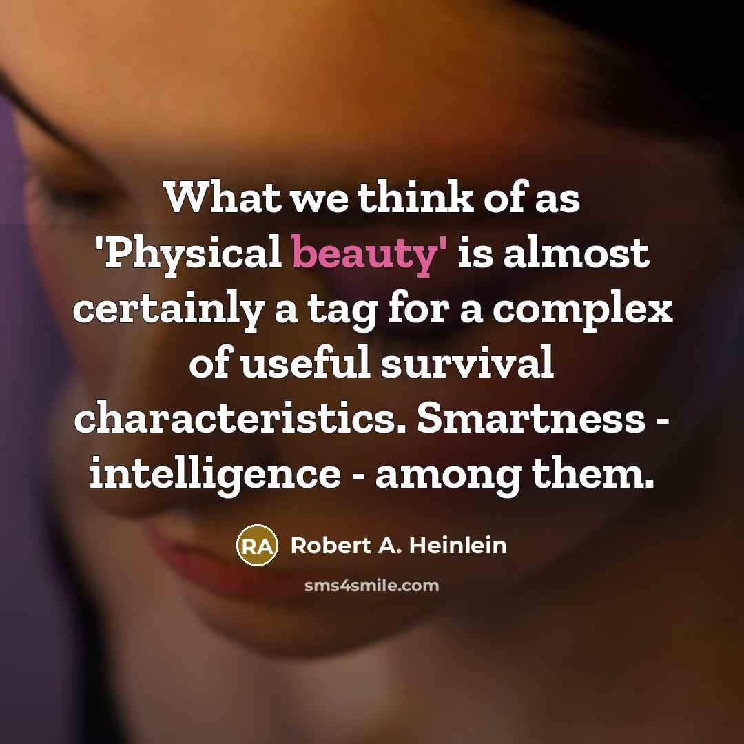 “What we think of as 'Physical beauty' is almost certainly…” quote by Robert A. Heinlein