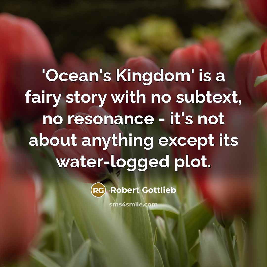“'Ocean's Kingdom' is a fairy story with no subtext, no…” quote by Robert Gottlieb