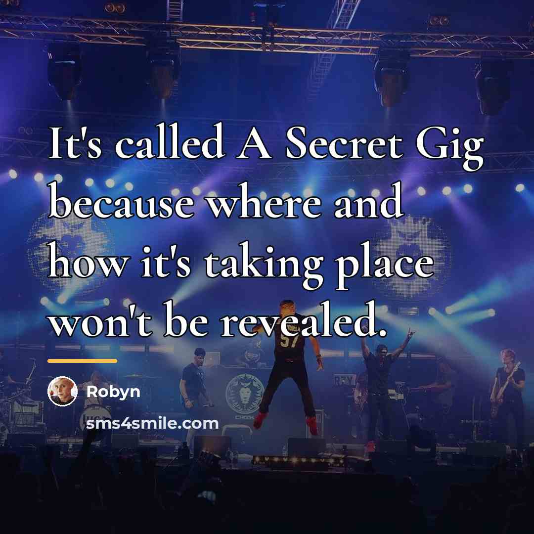 “It's called A Secret Gig because where and how it's…” quote by Robyn