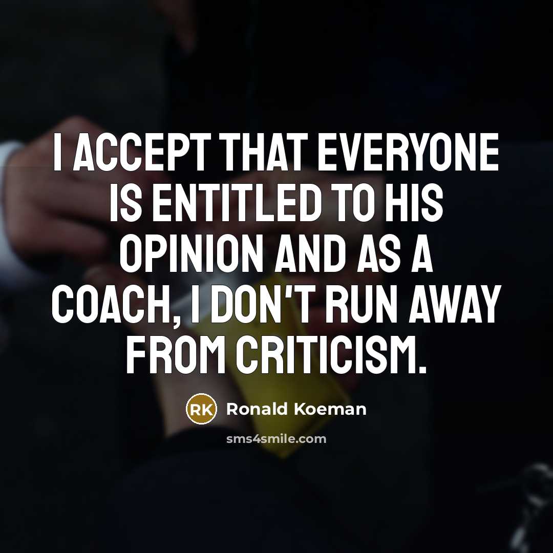 “I accept that everyone is entitled to his opinion and…” quote by Ronald Koeman