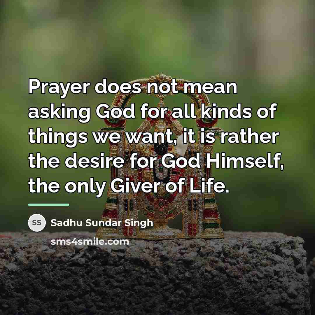 “Prayer does not mean asking God for all kinds of…” quote by Sadhu Sundar Singh