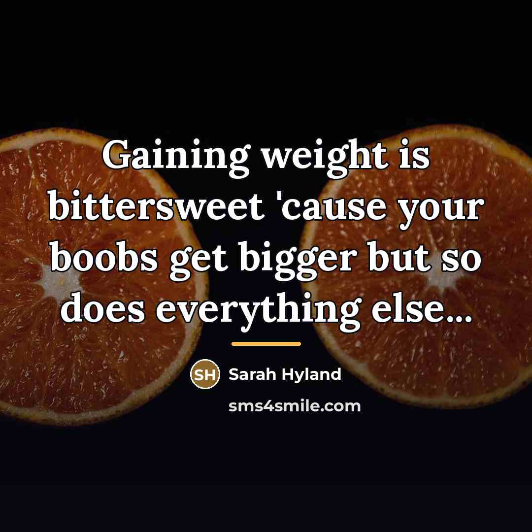 “Gaining weight is bittersweet 'cause your boobs get bigger but…” quote by Sarah Hyland