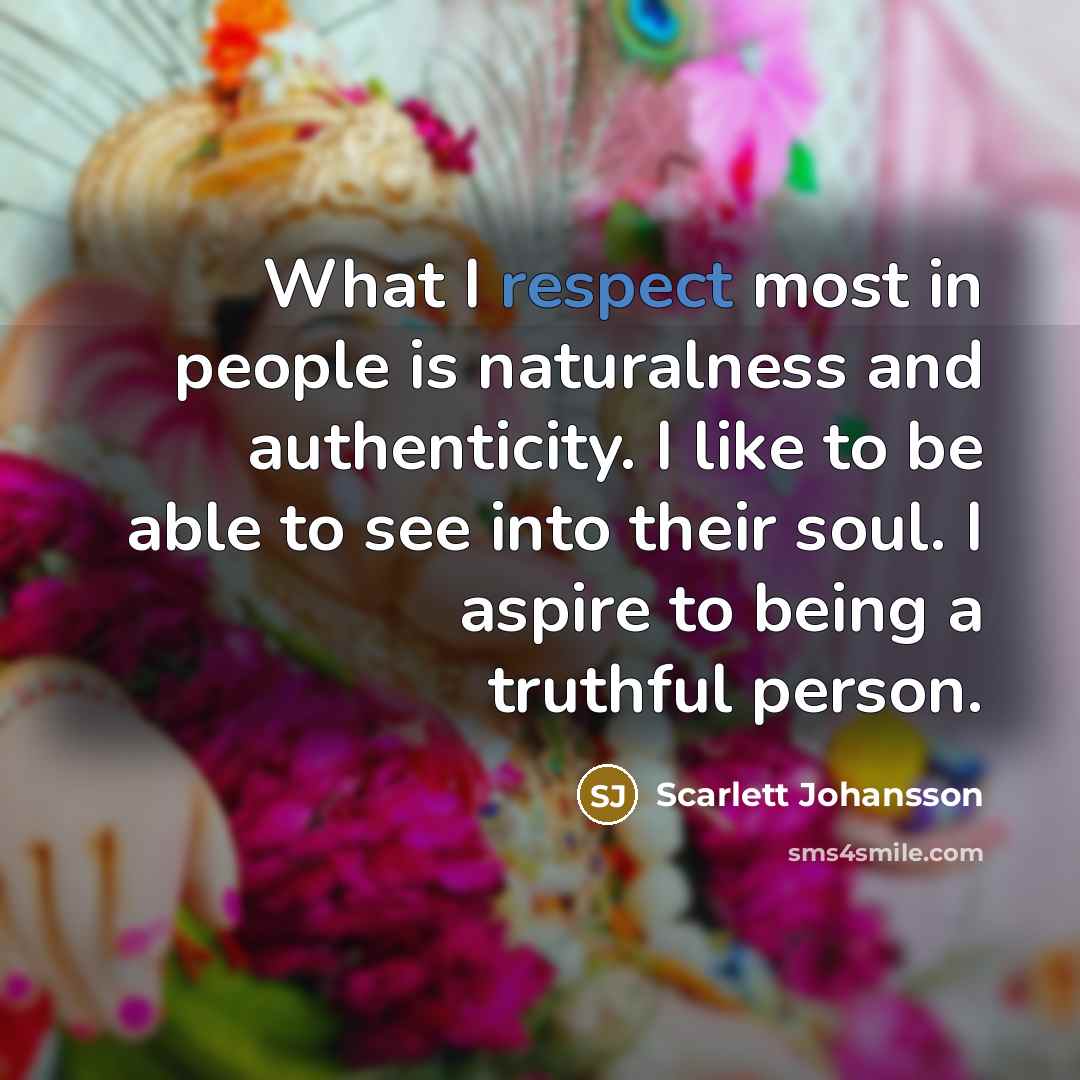 “What I respect most in people is naturalness and authenticity.…” quote by Scarlett Johansson