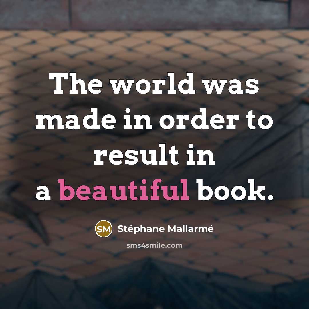 “The world was made in order to result in a…” quote by Stephane Mallarme