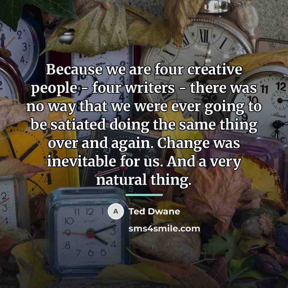 “Because we are four creative people - four writers -…” quote by Ted Dwane