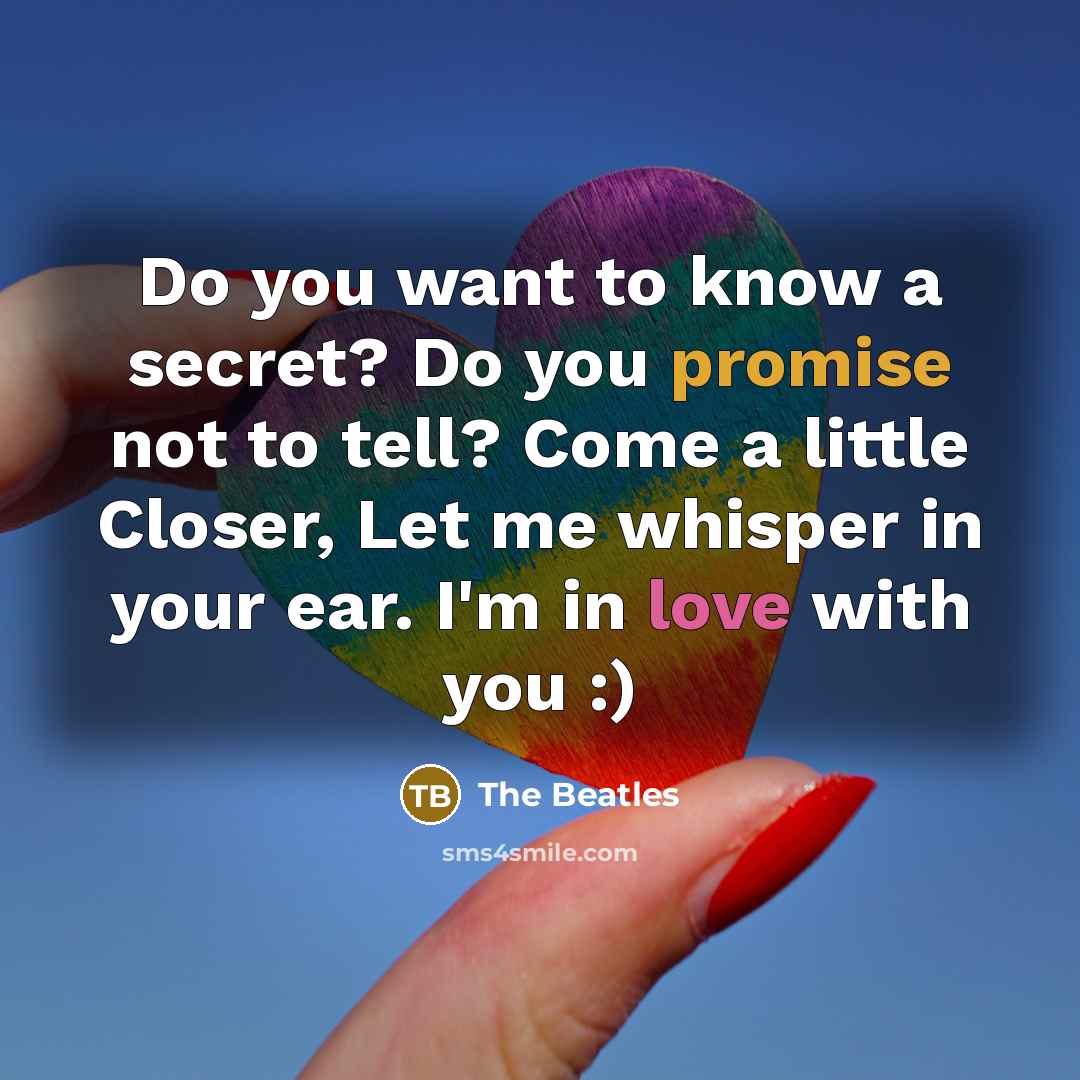 “Do you want to know a secret? Do you promise…” quote by The Beatles