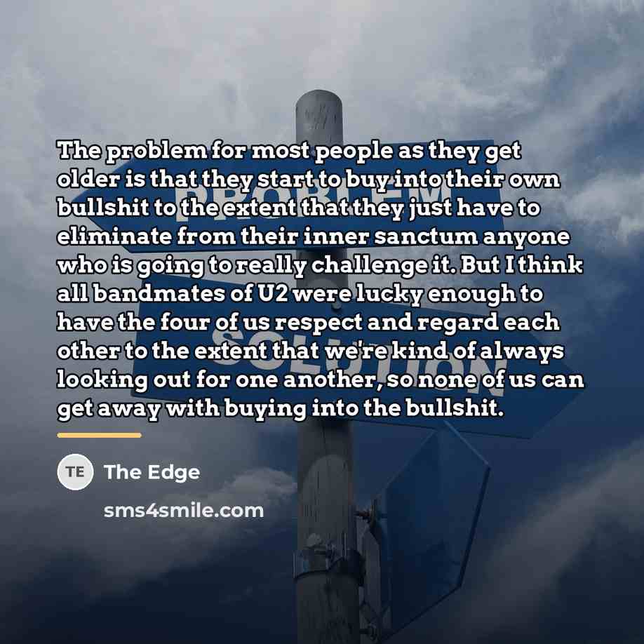 “The problem for most people as they get older is…” quote by The Edge