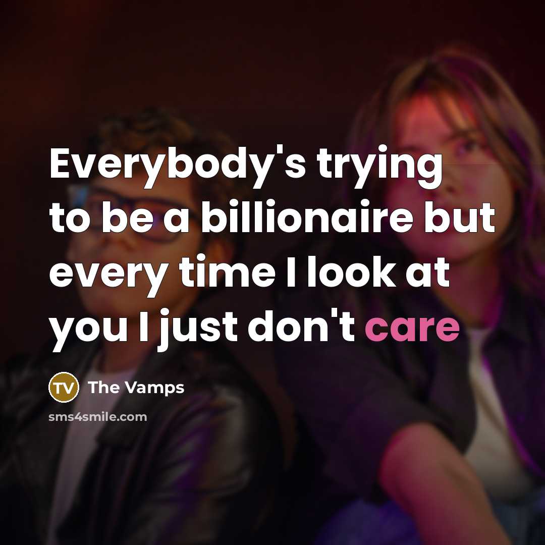 “Everybody's trying to be a billionaire but every time I look at you I just don't care” quote by The Vamps