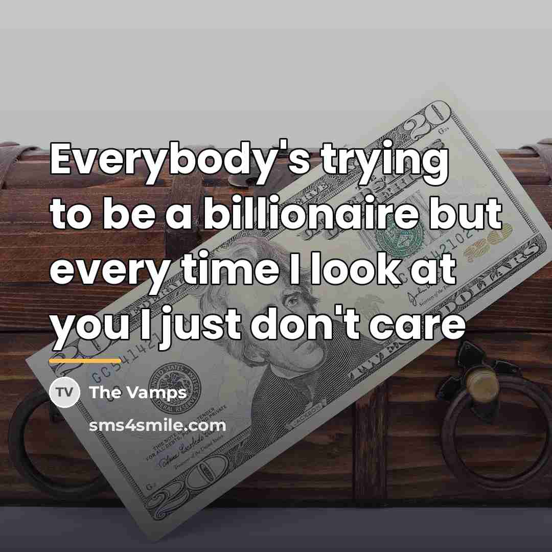 “Everybody's trying to be a billionaire but every time I…” quote by The Vamps