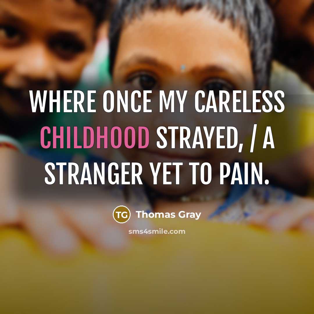 “Where once my careless childhood strayed, / A stranger yet…” quote by Thomas Gray