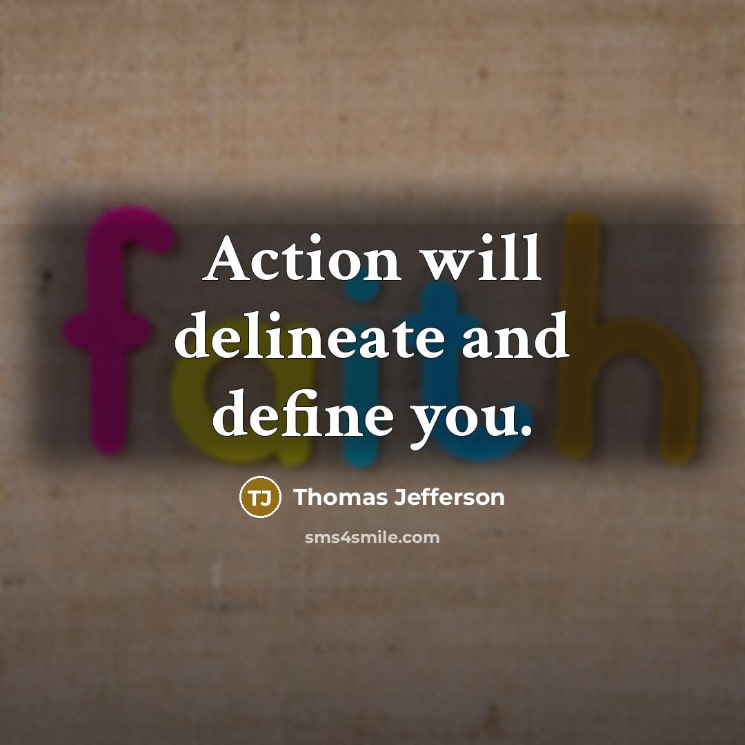 “Action will delineate and define you.…” quote by Thomas Jefferson