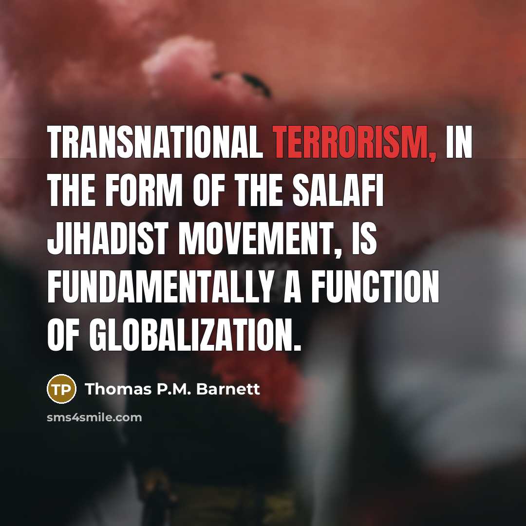 “Transnational terrorism, in the form of the Salafi Jihadist movement,…” quote by Thomas P.M. Barnett
