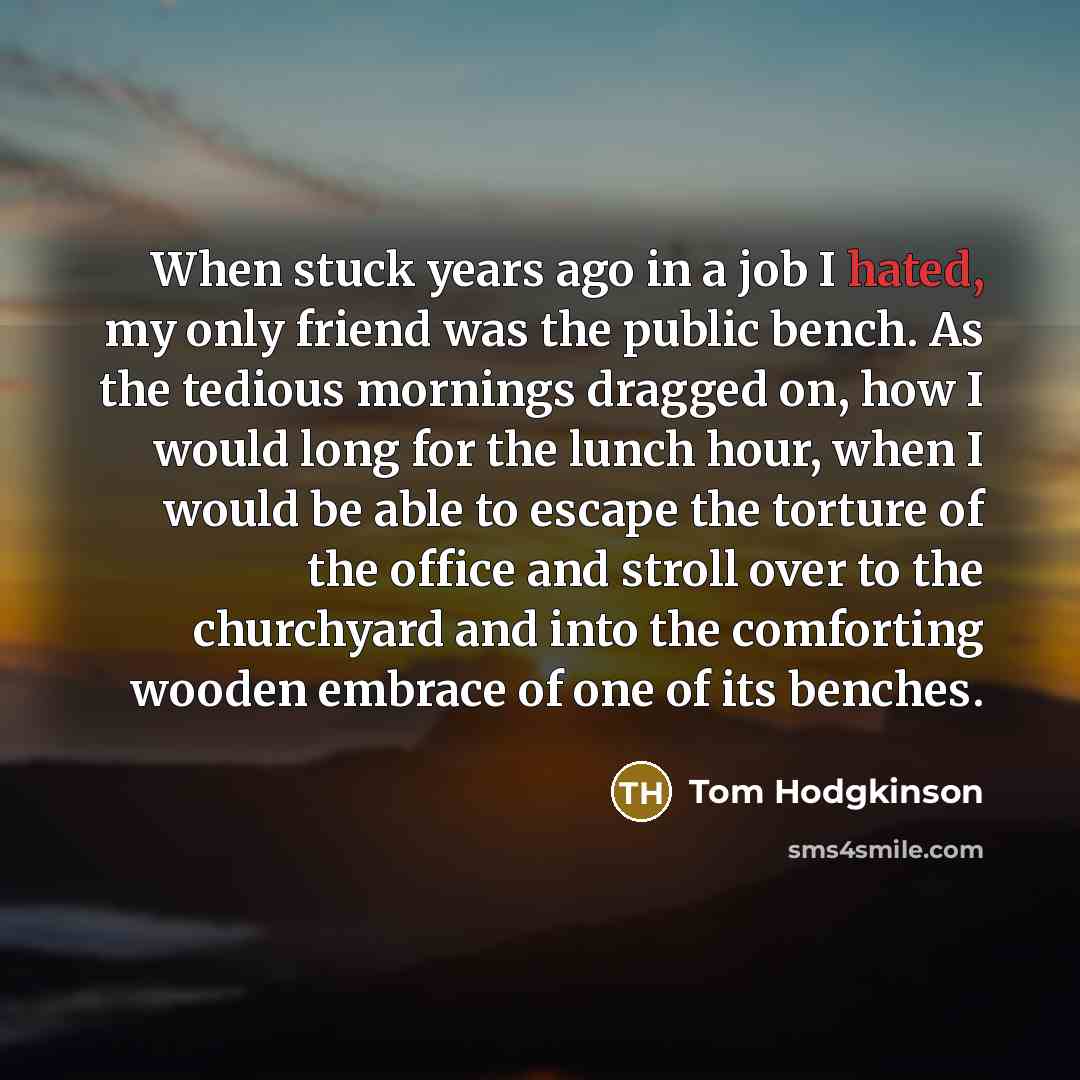 “When stuck years ago in a job I hated, my…” quote by Tom Hodgkinson