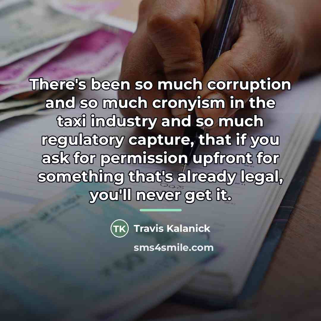 “There's been so much corruption and so much cronyism in…” quote by Travis Kalanick