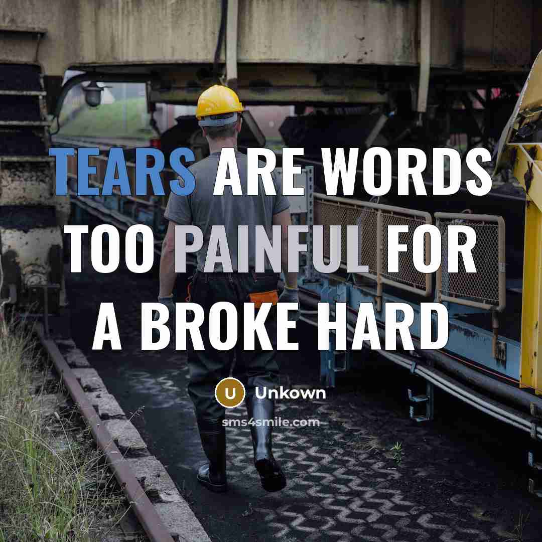 “Tears are words too painful for a broke hard…” quote by Unkown