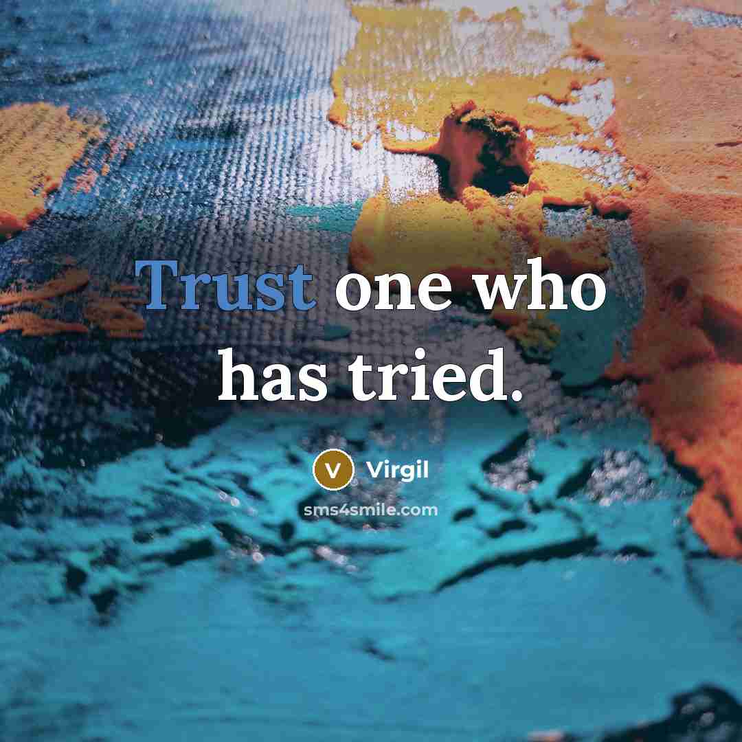 “Trust one who has tried.…” quote by Virgil