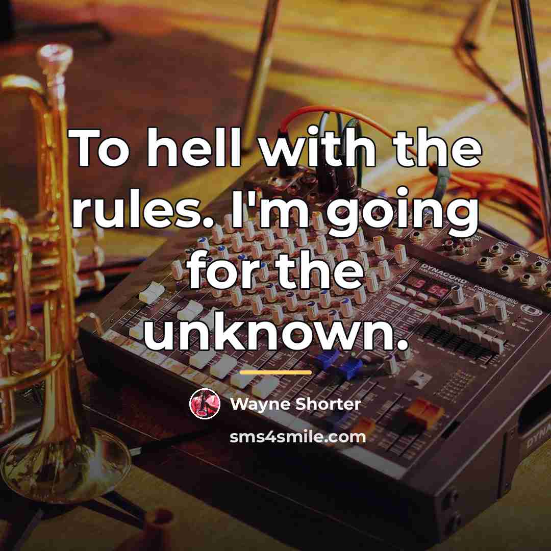 “To hell with the rules. I'm going for the unknown.…” quote by Wayne Shorter