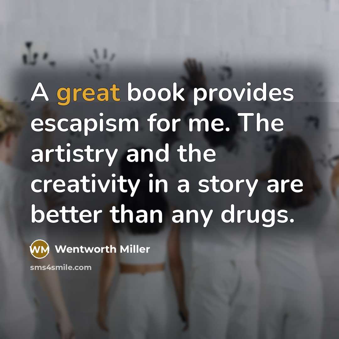 “A great book provides escapism for me. The artistry and…” quote by Wentworth Miller