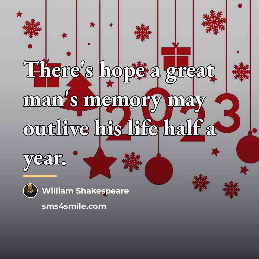 “There's hope a great man's memory may outlive his life…” quote by William Shakespeare