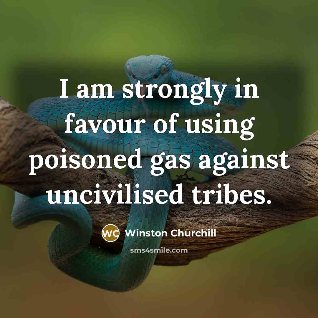 “I am strongly in favour of using poisoned gas against…” quote by Winston Churchill