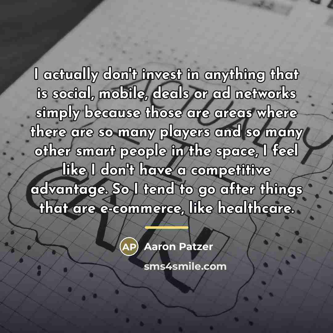 “I actually don't invest in anything that is social, mobile,…” quote by Aaron Patzer