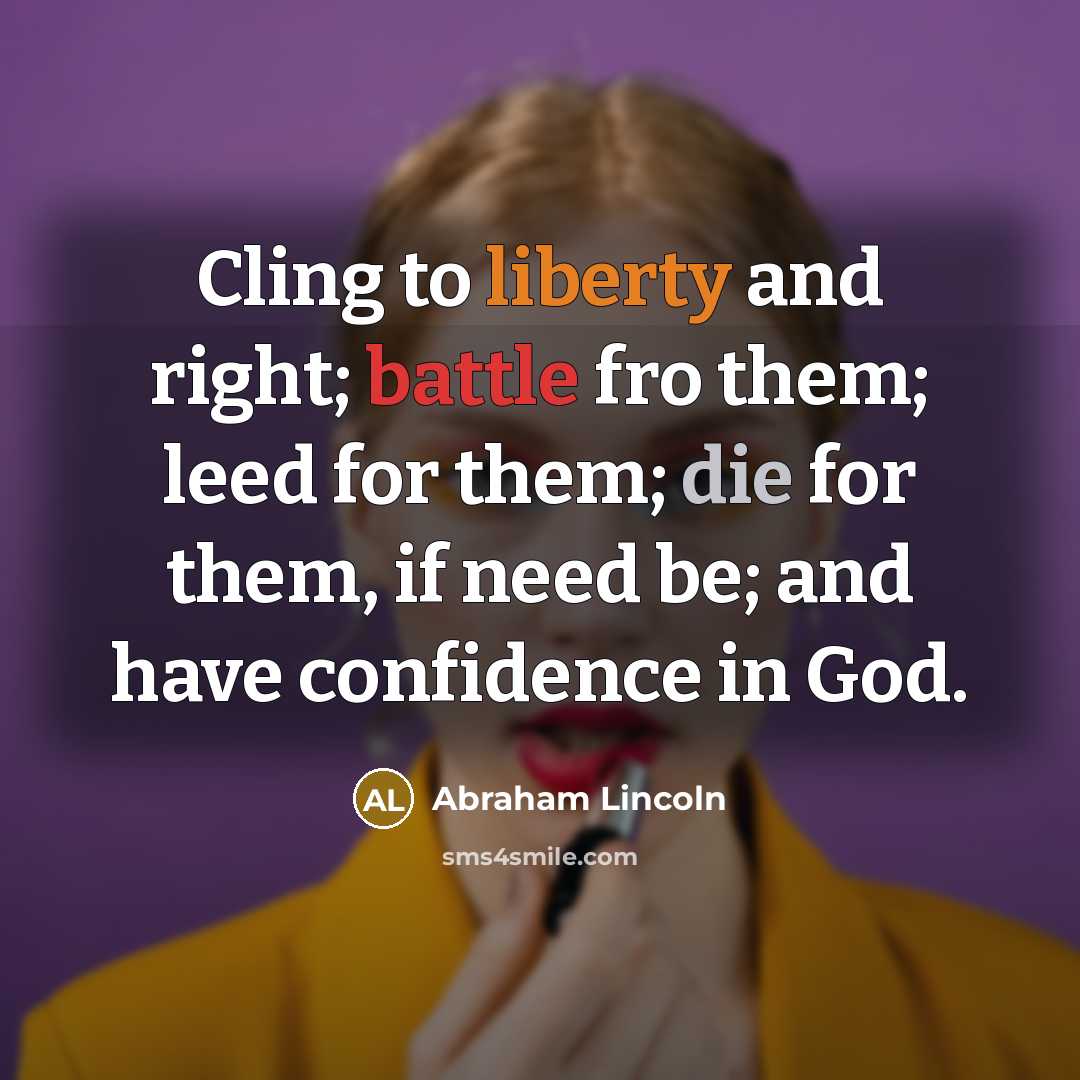 “Cling to liberty and right; battle fro them; leed for…” quote by Abraham Lincoln
