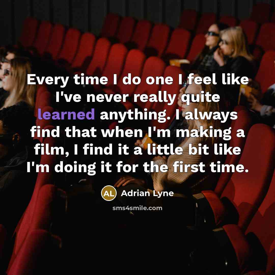“Every time I do one I feel like I've never…” quote by Adrian Lyne